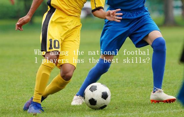 Who among the national football players has the best skills?