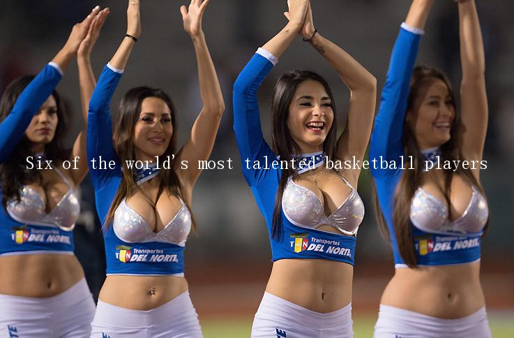 Six of the world's most talented basketball players