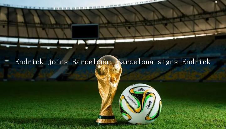 Endrick joins Barcelona: Barcelona signs Endrick